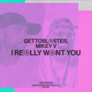 Gettoblaster, Mikey V - I Really Want You (Hilit Kolet Extended Remix)