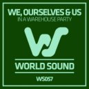We Ourselves & Us - In A Warehouse Party