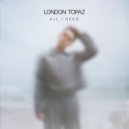 London Topaz - All I Need