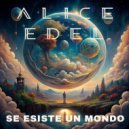 Alice Edel - Se esiste un mondo ()