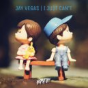 Jay Vegas - I Just Can\'t (Original Mix)
