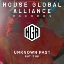Unknown Past - Put It Up