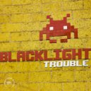BlackLight - Trouble