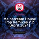 Dj Andre - Mainstream House Pop Remixes V.2 [April 2024]