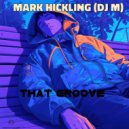 Mark Hickling (DJ M) - That Groove