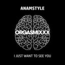 AnAmStyle - I Just Want To See You