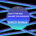 Disco Gurls - I Walked The Dinosaur (Club Mix)