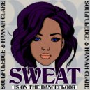 Soulfuledge & Hannah Clare - Sweat Is On The Dancefloor (Extended Mix) (Original Mix)