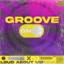 LOUD ABOUT US! - Groove On (Extended Mix)