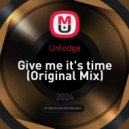 Unlodge - Give me it's time
