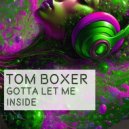 Tom Boxer - Gotta let me inside