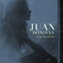 Juan Donovan - I'm Lookin'
