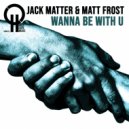 Jack Matter, Matt Frost - Wanna Be With You (Original Mix)