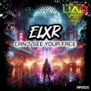 ELXR - Can't See Your Face