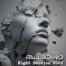 Palladino - Palladino Night Session #008