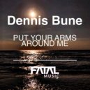 Dennis Bune - Put Your Arms Around Me
