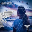 Alex Merk - If I Go 2 Crazy