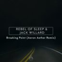 Jack Willard and Rebel of Sleep - Breaking Point (Aeron Aether Remix)