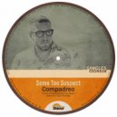 Some Too Suspect - Compadreo (Original Mix)