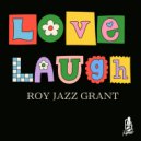 Roy Jazz Grant - Love Laugh (Original Mix)