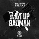 Platinum Breaks - Shut Up (Original Mix)