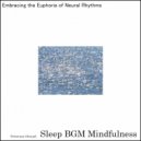 Sleep BGM Mindfulness - Euphoria of Solfeggio Echoes in Neural Waves
