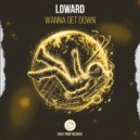Loward - Wanna Get Down (Original Mix)