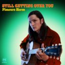 Pleasure Horse - Still Getting Over You ()