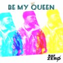 Raf Zero - Be My Queen ()