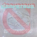 Whoever - Dangerous ()