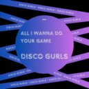 Disco Gurls - Your Game (Club Mix)