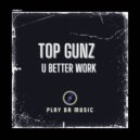 Top Gunz - U Better Work