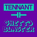 Tennant - Ghetto Blaster (Club Mix [Radio Edit])