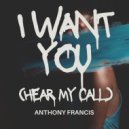 Anthony Francis - I Want You ( Hear My Call) (Extended Mix)