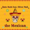 Babe Ruth & Silver Nail - the Mexican ()