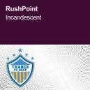 RushPoint - Incandescent (Original Mix)