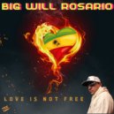 Big Will Rosario - Love Is Not Free ()