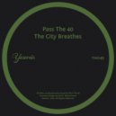 Pass The 40 - The City Breathes (Original Mix)