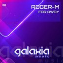 Roger-M - Far Away (Original Mix)