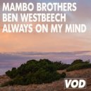 Ben Westbeech, Mambo Brothers - Always On My Mind (Original Mix)