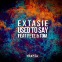 Extasie feat. Pete & Tom - Used To Say