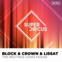 Block & Crown, Lissat - The Red Face Loves House (Original Mix)