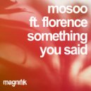 Mosoo feat. Florence - Something You Said (Original Mix)