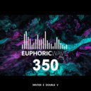Mister E Double V - Euphoric Wave vol.350