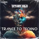 Dither Wild - Trance To Techno (Original Mix)