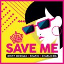 Micky Modelle x Shanie x Charlie Big - Save Me