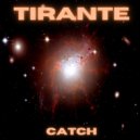 Tirante - Catch (Original Mix)