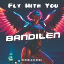 Bandilen - Fly With You (Original Mix)