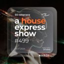 Alterace - A House Express Show #499 ()