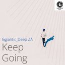 Gigantic_Deep ZA - Keep Going (Original Mix)